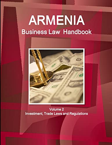 Armenia Business Law Handbook Volume 2 Investment, Trade Laws and Regulations