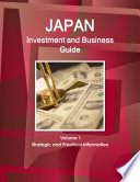 Japan Investment and Business Guide Volume 1 Strategic and Practical Information
