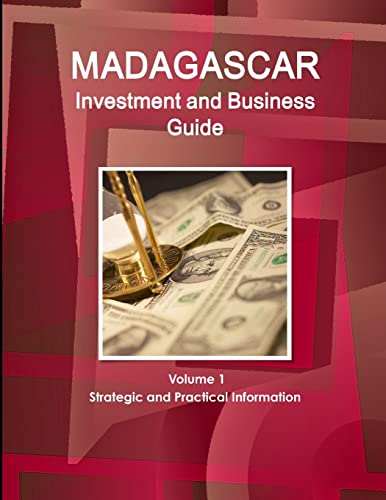 Madagascar Investment and Business Guide Volume 1 Strategic and Practical Information