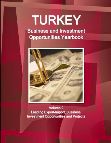 Turkey Business and Investment Opportunities Yearbook Volume 2 Leading Export-Import, Business, Investment Opportunities and Projects