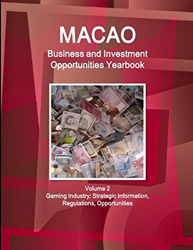 Macao Business and Investment Opportunities Yearbook  Volume 2 Gaming Industry