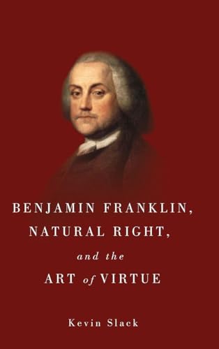 Benjamin Franklin, Natural Right, and the Art of Virtue