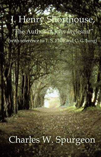 J. Henry Shorthouse, 'The Author of John Inglesant' (with reference to T. S. Eliot and C. G. Jung)