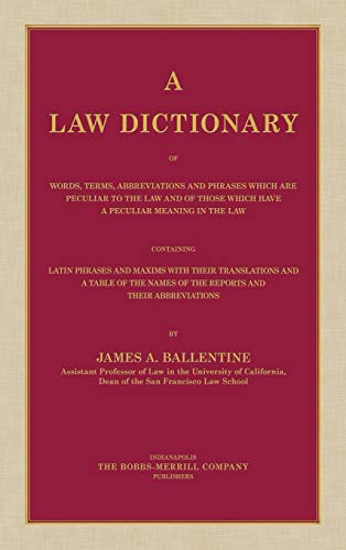 A Law Dictionary of Words, Terms, Abbreviations and Phrases Which are Peculiar to the Law and of Those Which Have a Peculiar Meaning in the Law Containing Latin Phrases and Maxims with Their Translations (1916)