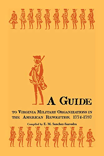A Guide to Virginia Military Organizations in the American Revolution, 1774-1787