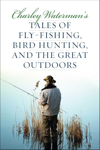 Charley Waterman's Tales of Fly-Fishing, Wingshooting, and the Great Outdoors