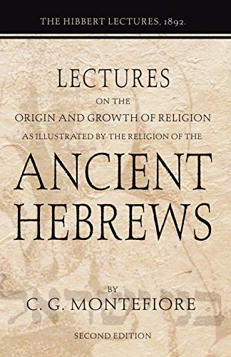 Lectures on the Origin and Growth of Religion as illustrated by the Religion of the Ancient Hebrews