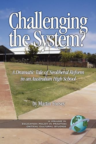 Challenging the System? a Dramatic Tale of Neoliberal Reform in an Australian High School (PB)