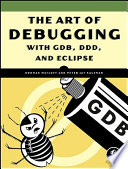 The Art of Debugging with GDB, DDD, and Eclipse