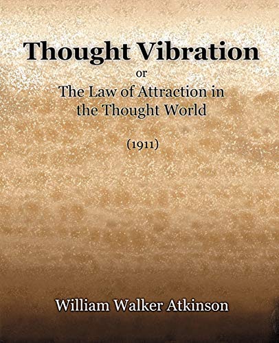 Thought Vibration or The Law of Attraction in the Thought World (1921)