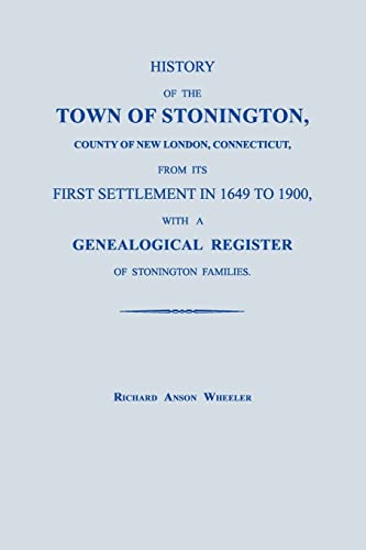 History of the Town of Stonington, County of New London, Connecticut, from its First Settlement in 1649 to 1900, with a Genealogical Register of Stonington Families.