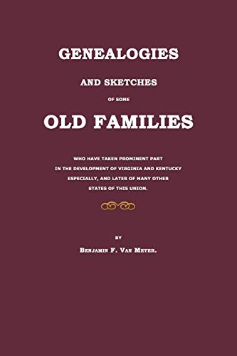Genealogies and Sketches of Some Old Families Who Have Taken Prominent Part in the Development of Virginia and Kentucky Especially, and Later of Many Other States of This Union