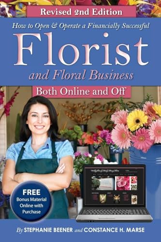 How to Open & Operate a Financially Successful Florist and Floral Business Online and Off REVISED 2ND EDITION