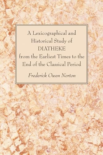 A Lexicographical and Historical Study of DIATHEKE from the Earliest Times to the End of the Classical Period