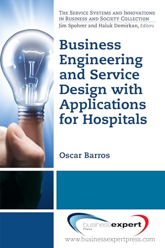 Business Engineering and Service Design with Applications for Health Care Institutions