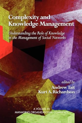Complexity and Knowledge Management Understanding the Role of Knowledge in the Management of Social Networks (PB)