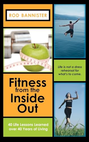 Fitness from the Inside Out, 40 Life Lessons Learned Over 40