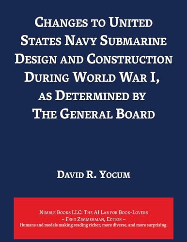 Changes to United States Navy Submarine Design and Construction During World War I, as Determined by The General Board
