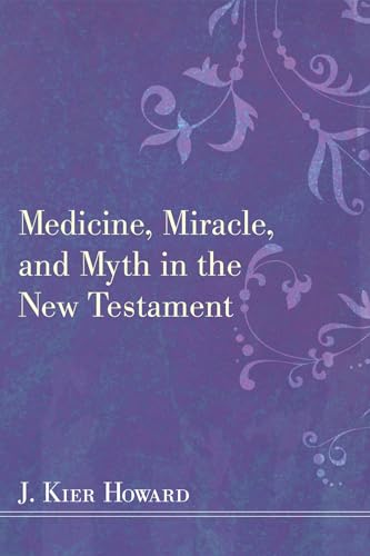 Medicine, Miracle, and Myth in the New Testament