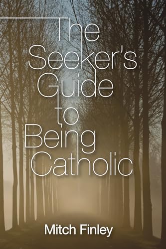 The Seeker's Guide to Being Catholic