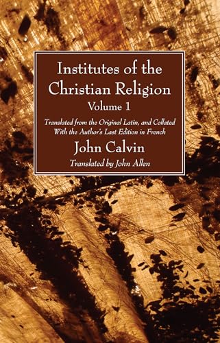 Institutes of the Christian Religion Vol. 1