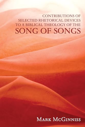 Contributions of Selected Rhetorical Devices to a Biblical Theology of The Song of Songs