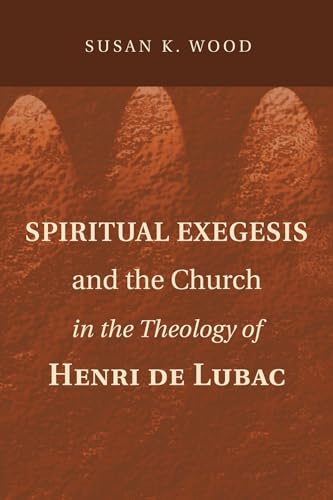 Spiritual Exegesis and the Church in the Theology of Henri de Lubac