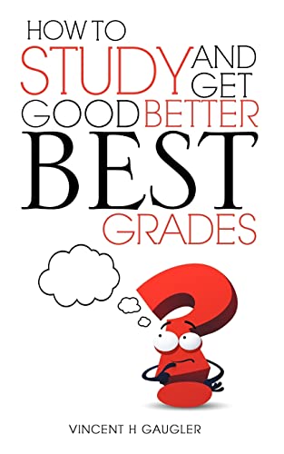 HOW TO STUDY AND GET GOOD BETTER BEST GRADES
