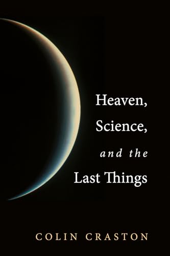 Heaven, Science, and the Last Things