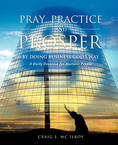PRAY, PRACTICE AND PROSPER by DOING BUSINESS GOD'S WAY