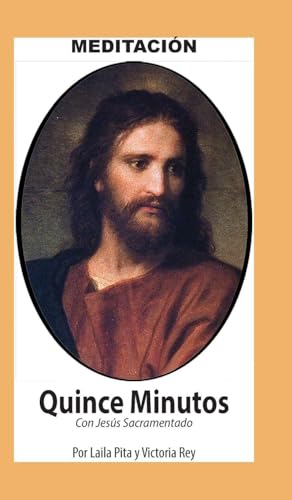 Quince Minutos, Meditación Espiritual - Incluye Petición Especial a Jesús Sacramentado