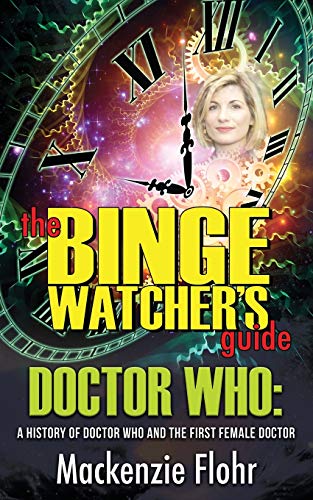 The Binge Watcher's Guide Dr. Who A History of Dr. Who and the First Female Doctor