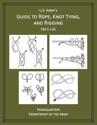 U.S. Army's Guide to Rope, Knot Tying, and Rigging