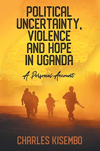Political Uncertainty, Violence and Hope in Uganda