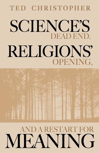 Science's Dead End, Religions' Opening, and a Restart for Meaning