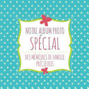 Notre Album Photo Special Des Memoires de Famille Precieuses