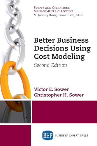 Better Business Decisions Using Cost Modeling, Second Edition