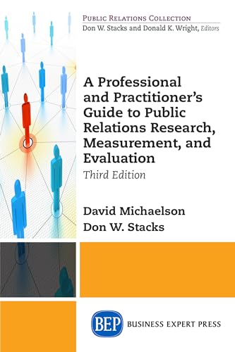 A Professional and Practitioner's Guide to Public Relations Research, Measurement, and Evaluation, Third Edition