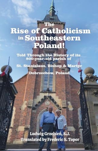 The Rise of Catholicism in Southeastern Poland!  -Told Through the History of its 800-year-old parish of