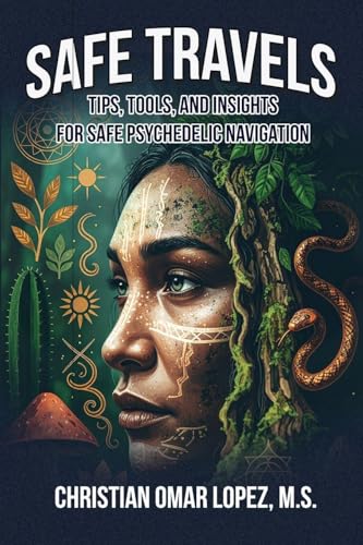 SAFE TRAVELS - Tips, Tools, and Insights for Safe Psychedelic Navigation