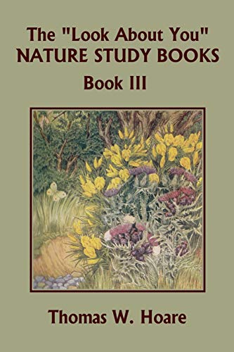 The 'Look About You' Nature Study Books, Book III (Yesterday's Classics)