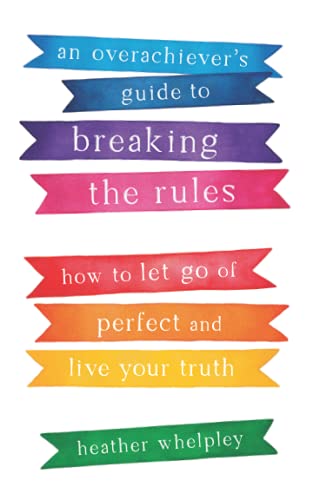 An Overachiever's Guide to Breaking the Rules