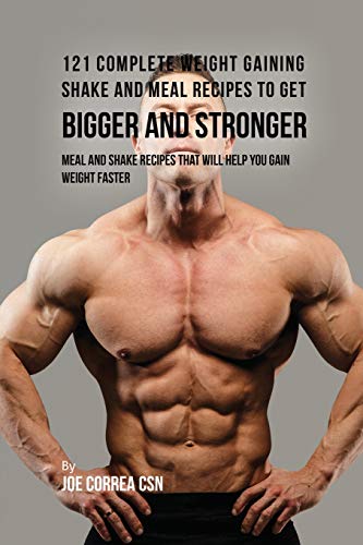 121 Complete Weight Gaining Shake and Meal Recipes to Get Bigger and Stronger