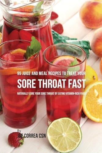 95 Juice and Meal Recipes to Treat Your Sore Throat Fast