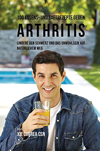 100 Essens- und Saftrezepte gegen Arthritis