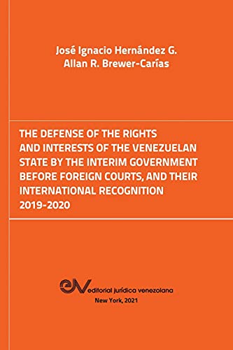 THE DEFENSE OF THE RIGHTS AND INTEREST OF THE VENEZUELAN STATE BY THE INTERIM GOVERNMENT BEFORE FOREIGN COURTS. 2019-2020