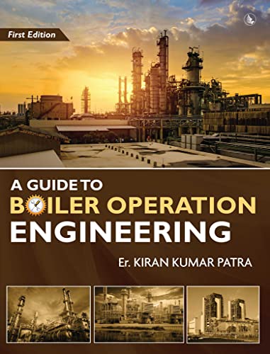 A Guide to Boiler Operation Engineering - For BOE/ 1st Class and 2nd Class Boiler Attendants' Proficiency Examination