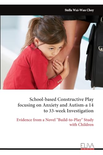 School-based Constructive Play focusing on Anxiety and Autism-a 14 to 33-week Investigation