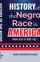 History of the Negro Race in America from 1619 to 1880. Vol 1