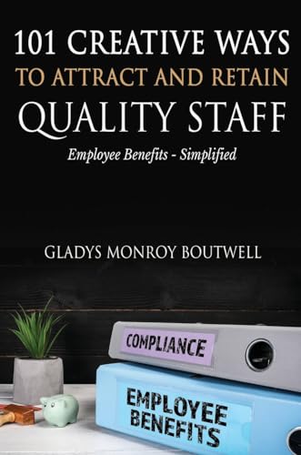 101 CREATIVE WAYS TO ATTRACT & RETAIN QUALITY STAFF